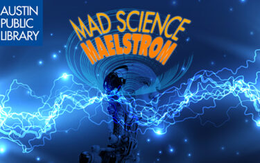 Mad Science Maelstrom at the Austin Public Library